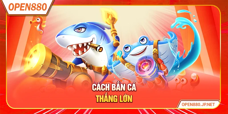 Cách Bắn Cá Thắng Lớn