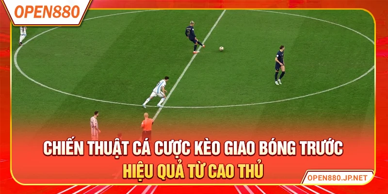Chiến thuật cá cược kèo giao bóng trước hiệu quả từ cao thủ