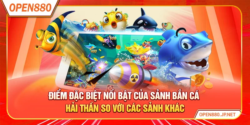 Điểm đặc biệt nổi bật của sảnh bắn cá hải thần so với các sảnh khác