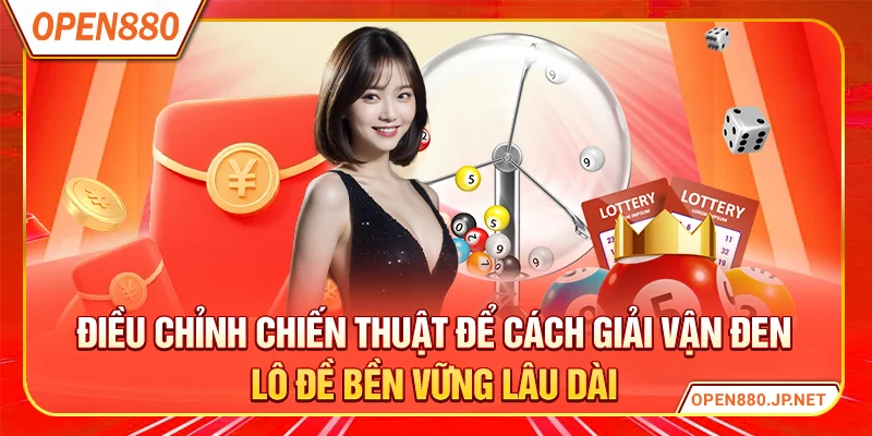 Điều chỉnh chiến thuật để cách giải vận đen lô đề bền vững lâu dài