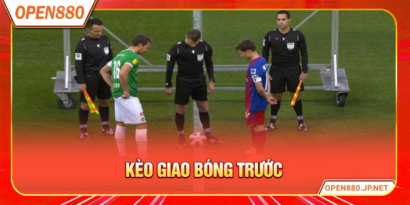 Kèo Giao Bóng Trước
