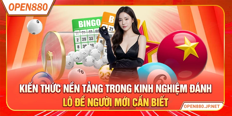 Kiến thức nền tảng trong kinh nghiệm đánh lô đề người mới cần biết