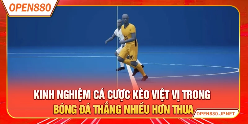 Kinh nghiệm cá cược kèo việt vị trong bóng đá thắng nhiều hơn thua
