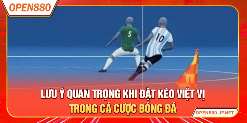 Lưu ý quan trọng khi đặt kèo việt vị trong cá cược bóng đá