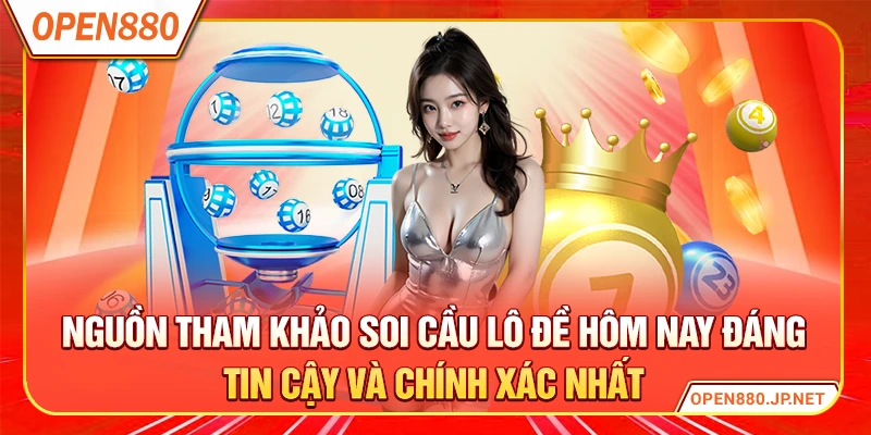 Nguồn tham khảo soi cầu lô đề hôm nay đáng tin cậy và chính xác nhất