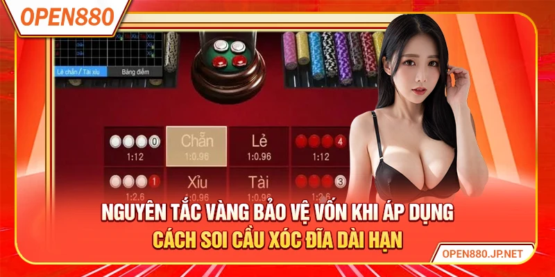 Nguyên tắc vàng bảo vệ vốn khi áp dụng cách soi cầu xóc đĩa dài hạn