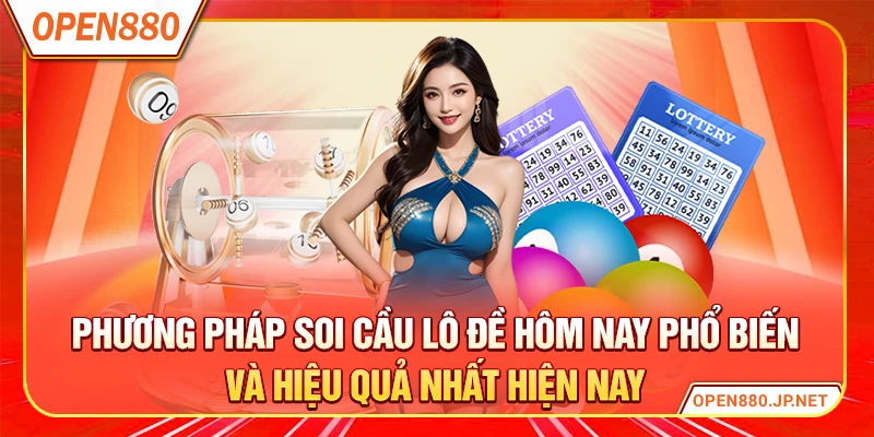 Phương pháp soi cầu lô đề hôm nay phổ biến và hiệu quả nhất hiện nay