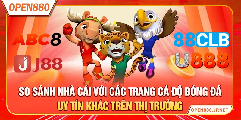 So sánh nhà cái với các trang cá độ bóng đá uy tín khác trên thị trường